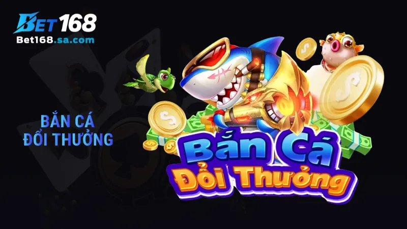 Bắn cá đổi thưởng